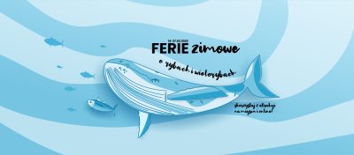 Ferie zimowe • o rybach i wielorybach | 14-27.02