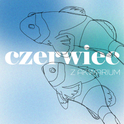 Czerwiec w Akwarium Gdyńskim! 